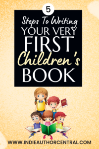 5 Steps To Writing Your Very First Children's Book