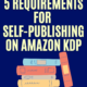 5 Requirements for self publishing on Amazon KDP
