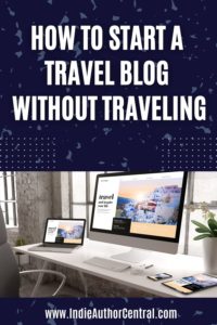 How to Start A Travel Blog Without Traveling