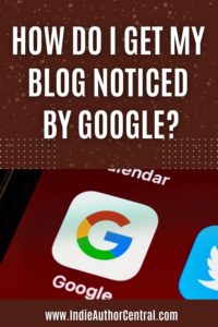 How Do I Get My Blog Noticed By Google?